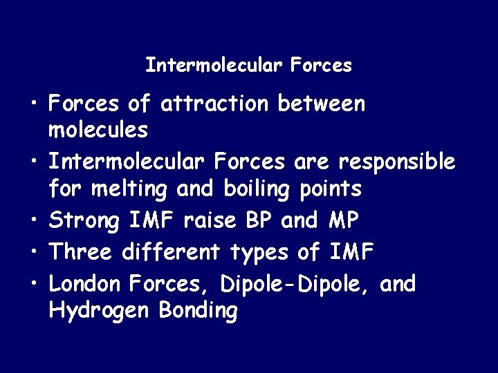 Intermolecular Forces • Forces of attraction between molecules • Intermolecular Forces are responsible for