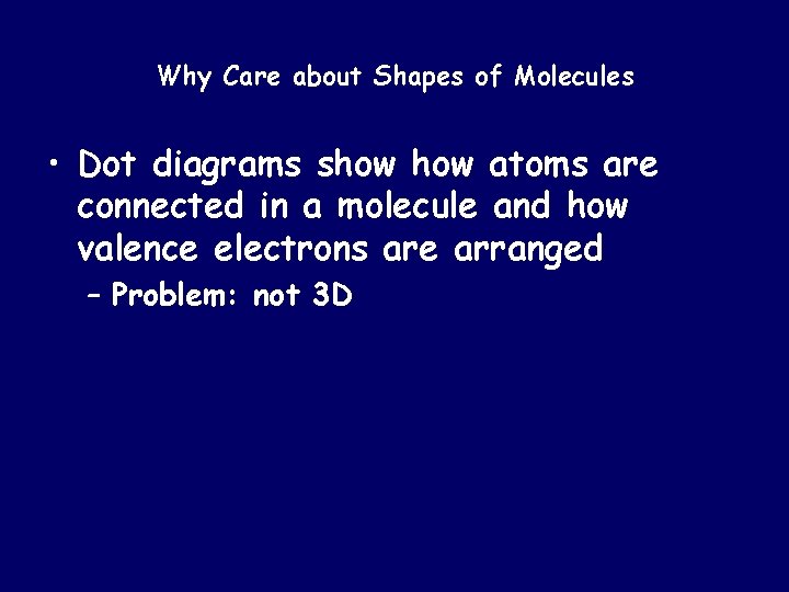 Why Care about Shapes of Molecules • Dot diagrams show atoms are connected in