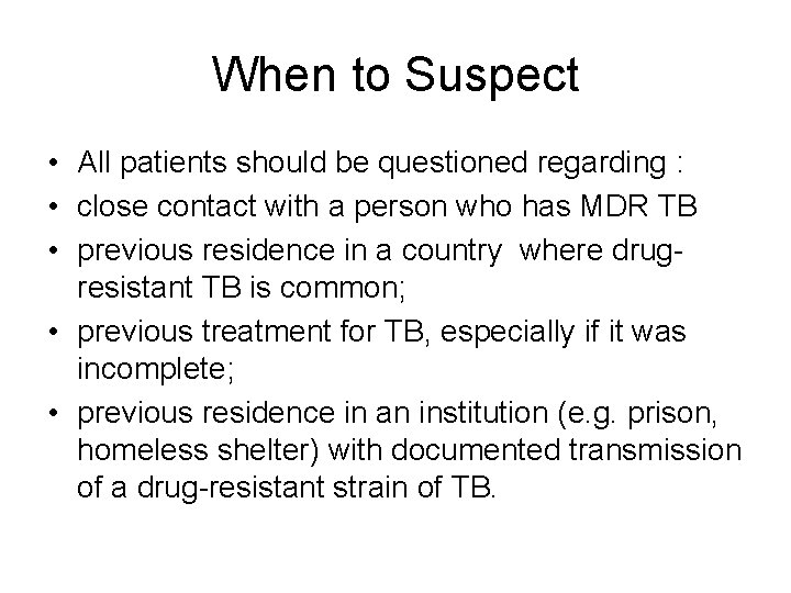 When to Suspect • All patients should be questioned regarding : • close contact