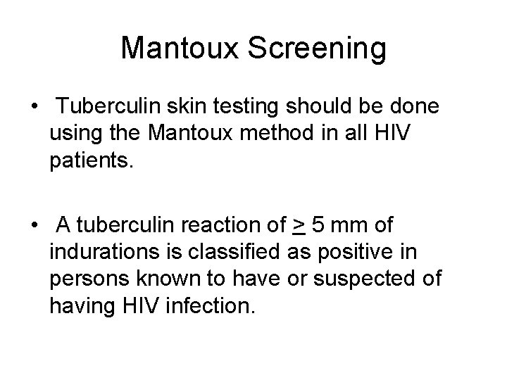 Mantoux Screening • Tuberculin skin testing should be done using the Mantoux method in