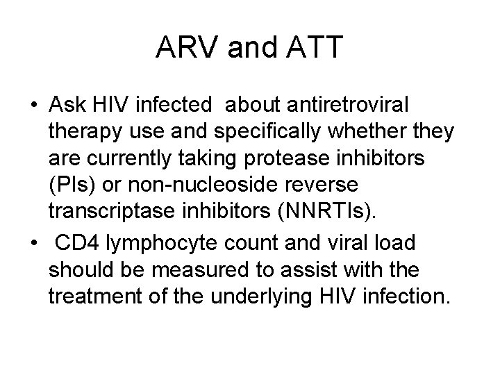 ARV and ATT • Ask HIV infected about antiretroviral therapy use and specifically whether