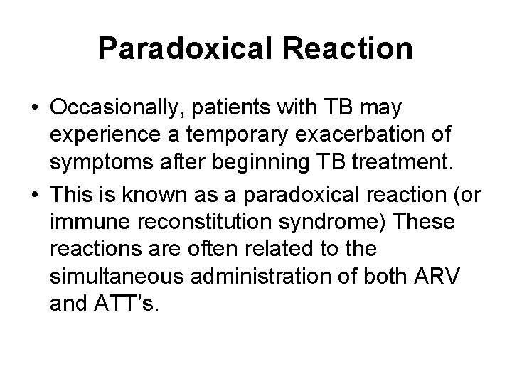 Paradoxical Reaction • Occasionally, patients with TB may experience a temporary exacerbation of symptoms