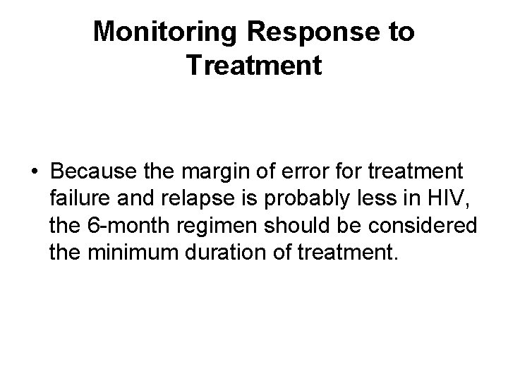 Monitoring Response to Treatment • Because the margin of error for treatment failure and