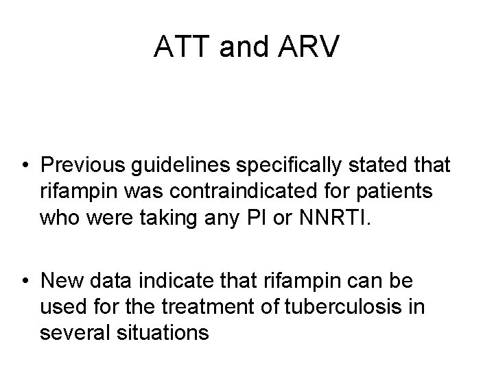 ATT and ARV • Previous guidelines specifically stated that rifampin was contraindicated for patients