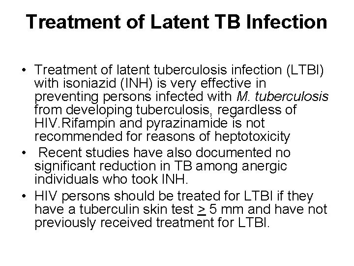 Treatment of Latent TB Infection • Treatment of latent tuberculosis infection (LTBI) with isoniazid