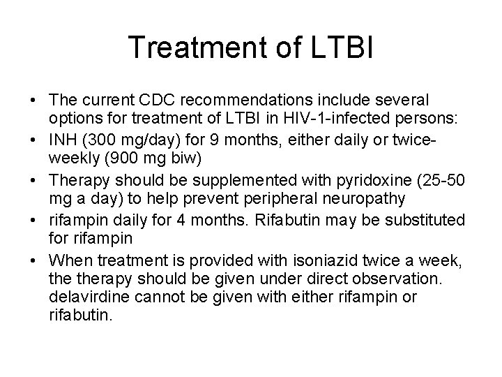 Treatment of LTBI • The current CDC recommendations include several options for treatment of