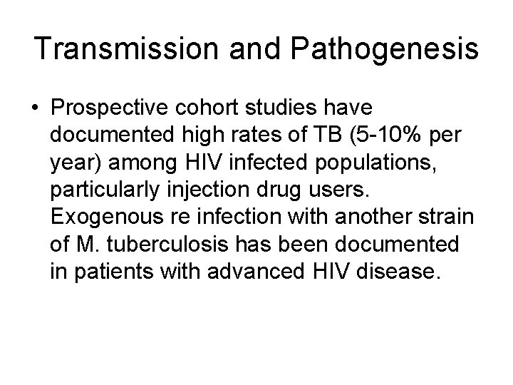 Transmission and Pathogenesis • Prospective cohort studies have documented high rates of TB (5