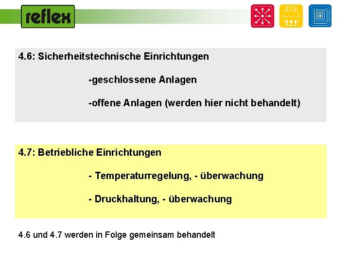 4. 6: Sicherheitstechnische Einrichtungen -geschlossene Anlagen -offene Anlagen (werden hier nicht behandelt) 4. 7: