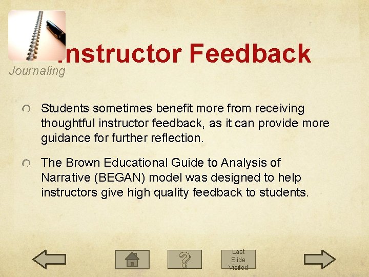 Instructor Feedback Journaling Students sometimes benefit more from receiving thoughtful instructor feedback, as it