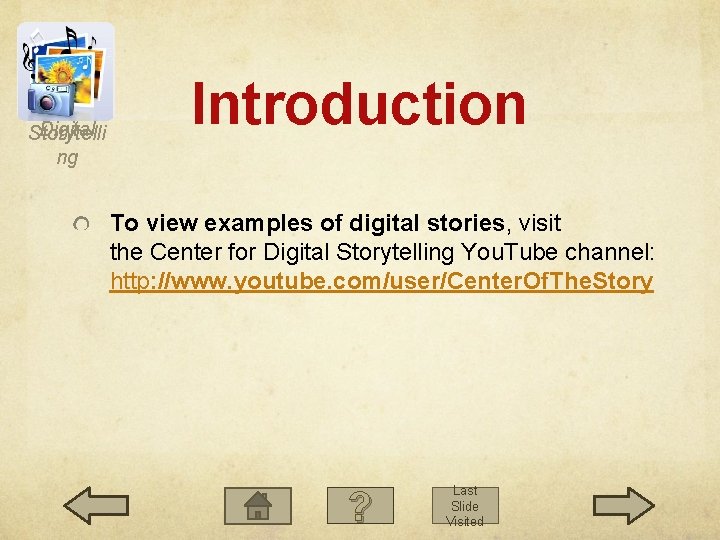 Digital Storytelli ng Introduction To view examples of digital stories, visit the Center for