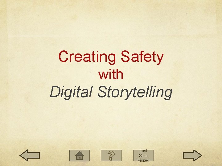 Creating Safety with Digital Storytelling ? Last Slide Visited 