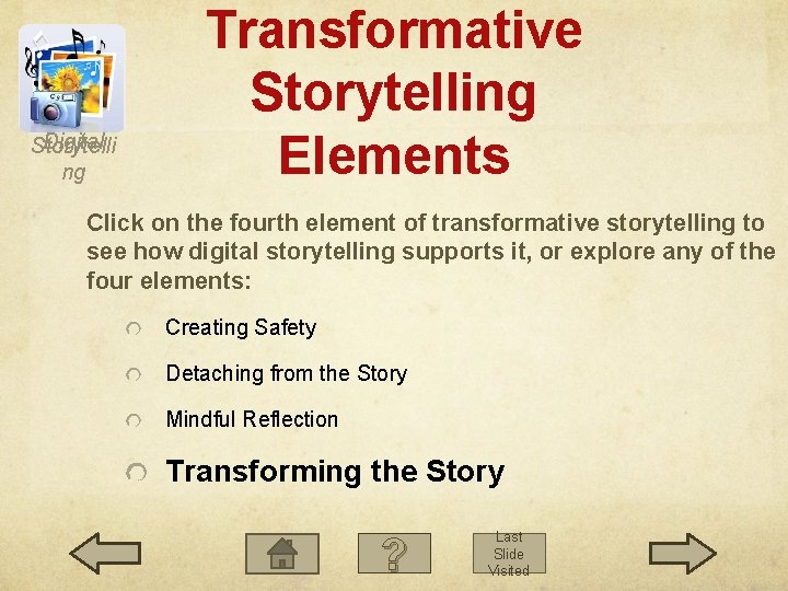 Digital Storytelli ng Transformative Storytelling Elements Click on the fourth element of transformative storytelling