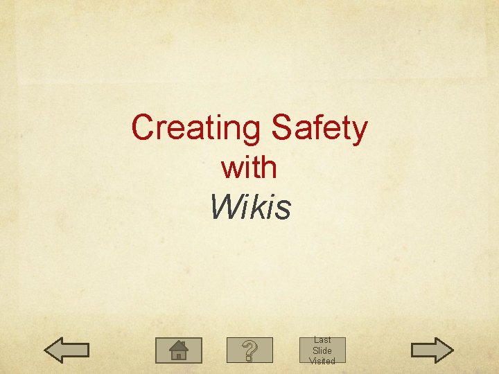 Creating Safety with Wikis ? Last Slide Visited 