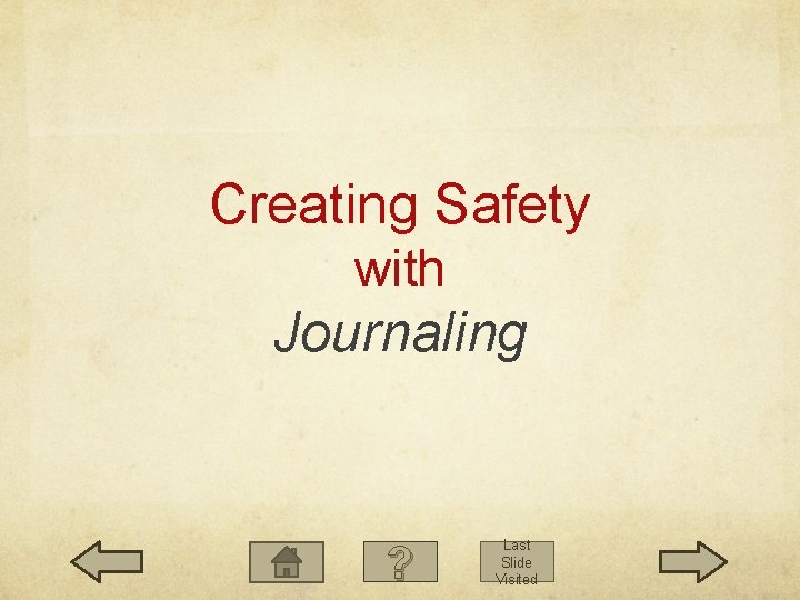 Creating Safety with Journaling ? Last Slide Visited 