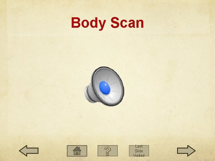 Body Scan ? Last Slide Visited 