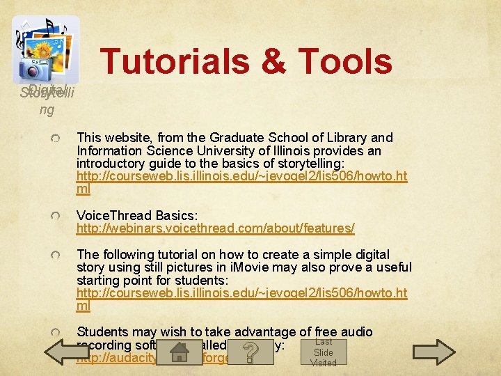 Tutorials & Tools Digital Storytelli ng This website, from the Graduate School of Library