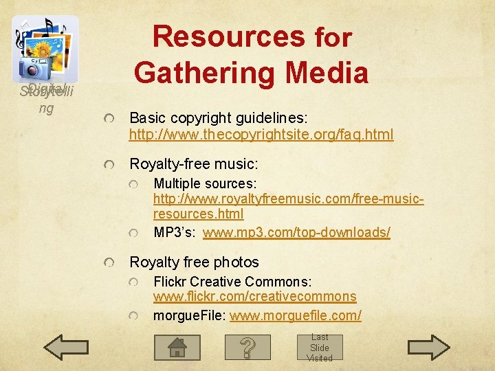 Digital Storytelli ng Resources for Gathering Media Basic copyright guidelines: http: //www. thecopyrightsite. org/faq.