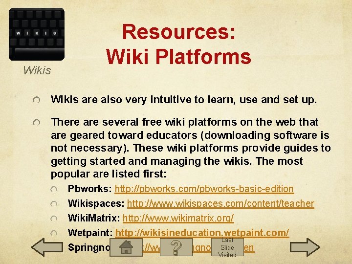 Wikis Resources: Wiki Platforms Wikis are also very intuitive to learn, use and set
