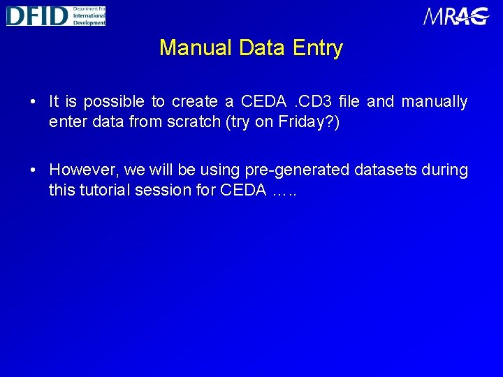Manual Data Entry • It is possible to create a CEDA. CD 3 file