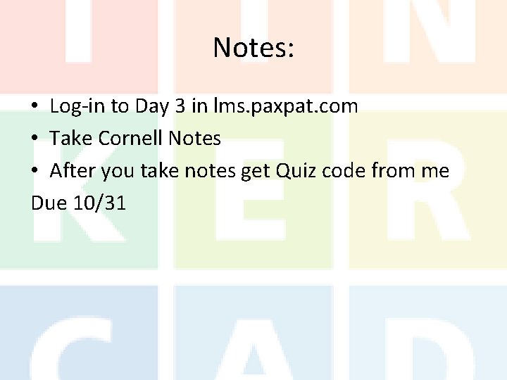 Notes: • Log-in to Day 3 in lms. paxpat. com • Take Cornell Notes