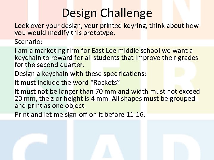 Design Challenge Look over your design, your printed keyring, think about how you would