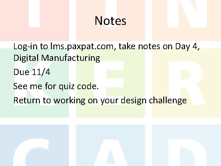 Notes Log-in to lms. paxpat. com, take notes on Day 4, Digital Manufacturing Due