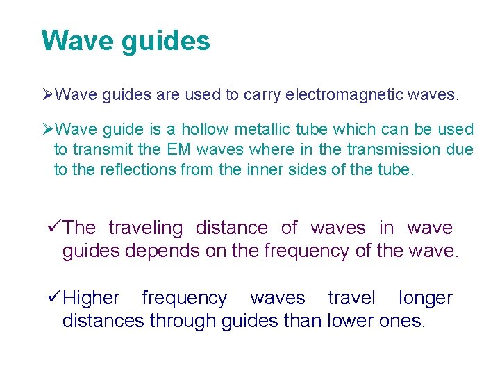 Wave guides ØWave guides are used to carry electromagnetic waves. ØWave guide is a
