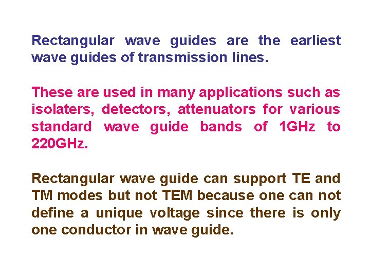 Rectangular wave guides are the earliest wave guides of transmission lines. These are used