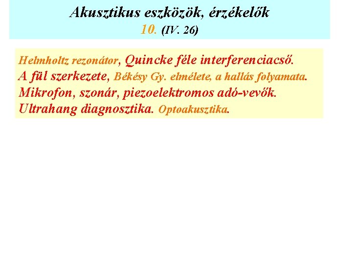 Akusztikus eszközök, érzékelők 10. (IV. 26) Helmholtz rezonátor, Quincke féle interferenciacső. A fül szerkezete,