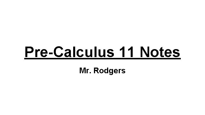 Pre-Calculus 11 Notes Mr. Rodgers 