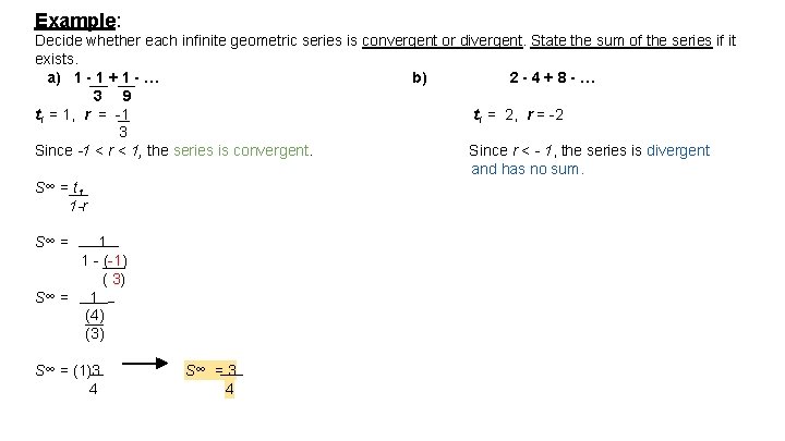 Example: Decide whether each infinite geometric series is convergent or divergent. State the sum