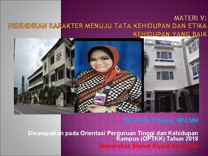 PENDIDIKAN KARAKTER MENUJU TATA KEHIDUPAN DAN ETIKA KEHIDUPAN YANG BAIK Dr. Anita Trisiana, SPd.