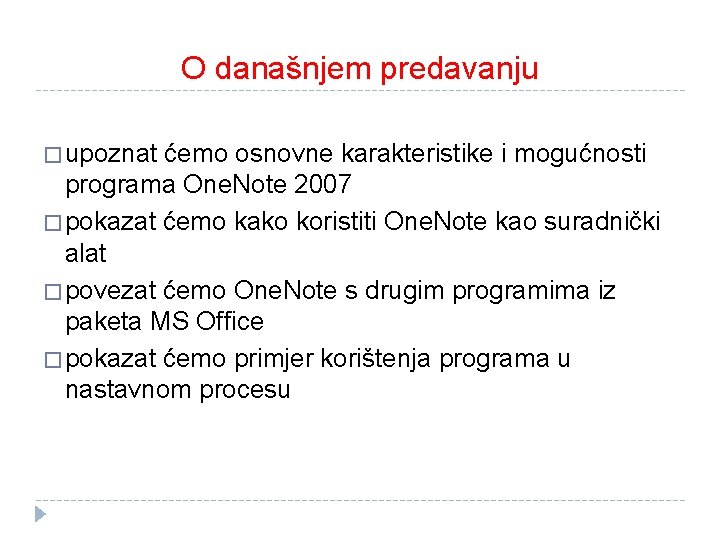 O današnjem predavanju � upoznat ćemo osnovne karakteristike i mogućnosti programa One. Note 2007