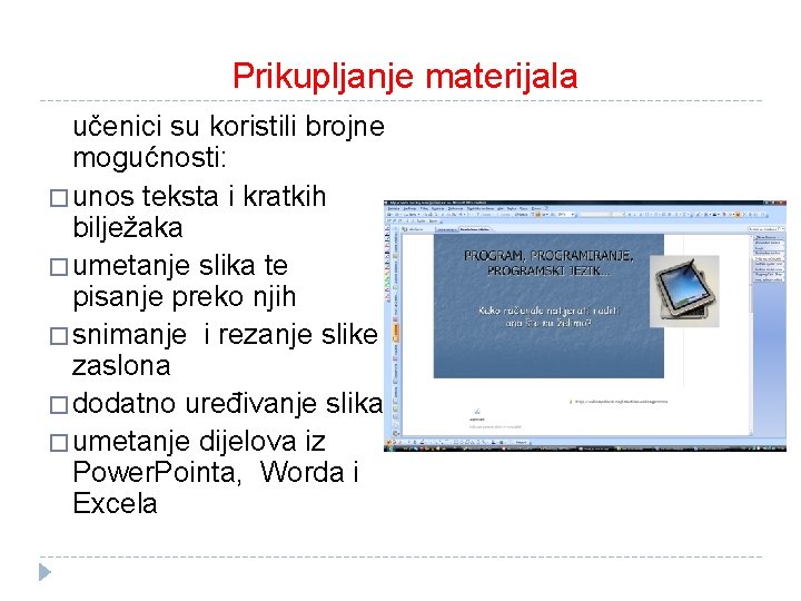  Prikupljanje materijala učenici su koristili brojne mogućnosti: � unos teksta i kratkih bilježaka