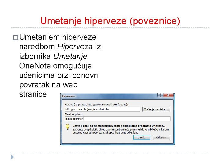 Umetanje hiperveze (poveznice) � Umetanjem hiperveze naredbom Hiperveza iz izbornika Umetanje One. Note omogućuje