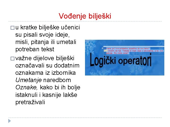 Vođenje bilješki � u kratke bilješke učenici su pisali svoje ideje, misli, pitanja ili