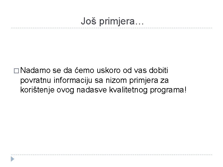  Još primjera… � Nadamo se da ćemo uskoro od vas dobiti povratnu informaciju