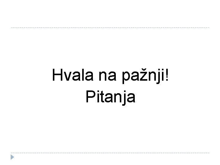 Hvala na pažnji! Pitanja 