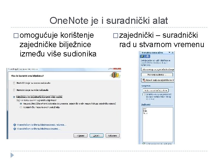 One. Note je i suradnički alat � omogućuje korištenje zajedničke bilježnice između više sudionika