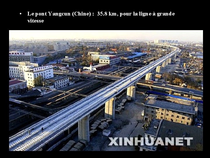  • Le pont Yangcun (Chine) : 35. 8 km, pour la ligne à