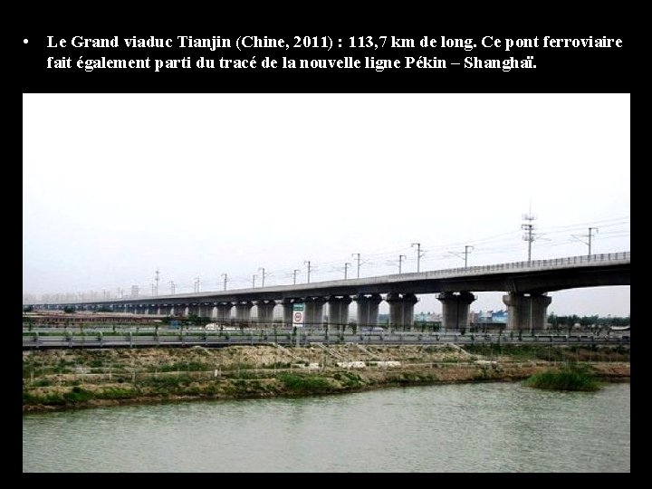  • Le Grand viaduc Tianjin (Chine, 2011) : 113, 7 km de long.