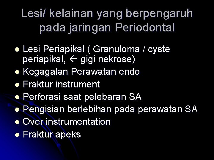 Lesi/ kelainan yang berpengaruh pada jaringan Periodontal Lesi Periapikal ( Granuloma / cyste periapikal,