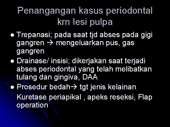 Penangangan kasus periodontal krn lesi pulpa Trepanasi; pada saat tjd abses pada gigi gangren