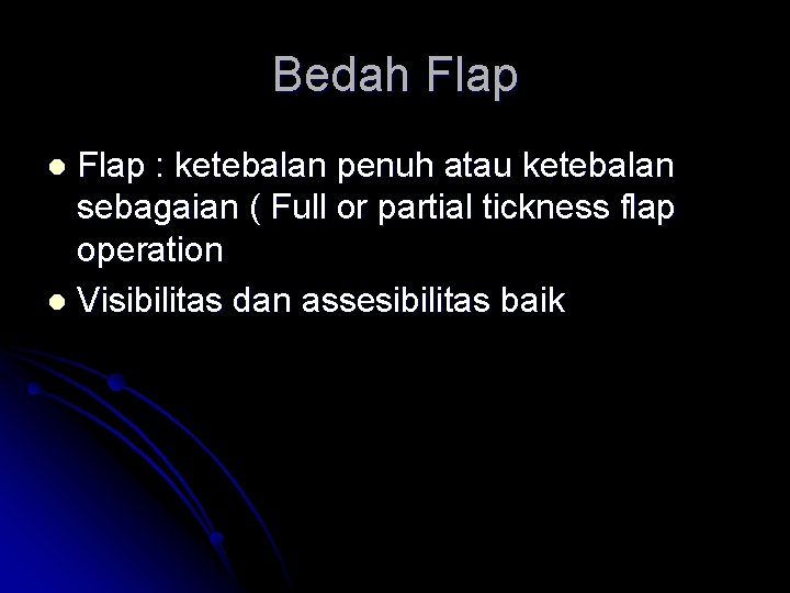 Bedah Flap : ketebalan penuh atau ketebalan sebagaian ( Full or partial tickness flap