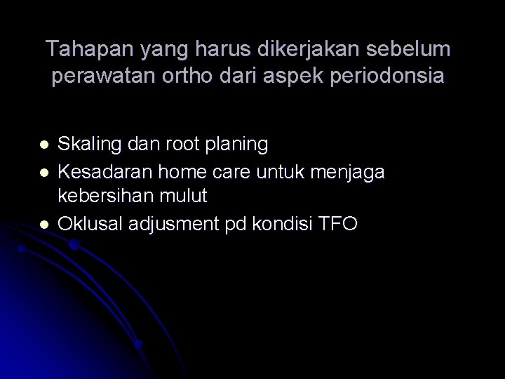 Tahapan yang harus dikerjakan sebelum perawatan ortho dari aspek periodonsia l l l Skaling
