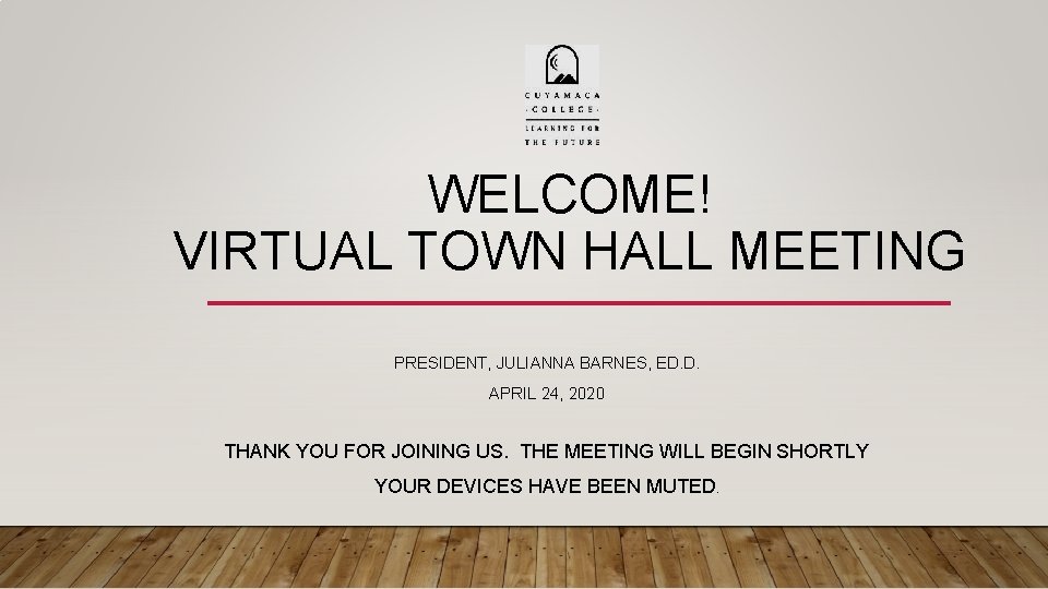 WELCOME! VIRTUAL TOWN HALL MEETING PRESIDENT, JULIANNA BARNES, ED. D. APRIL 24, 2020 THANK