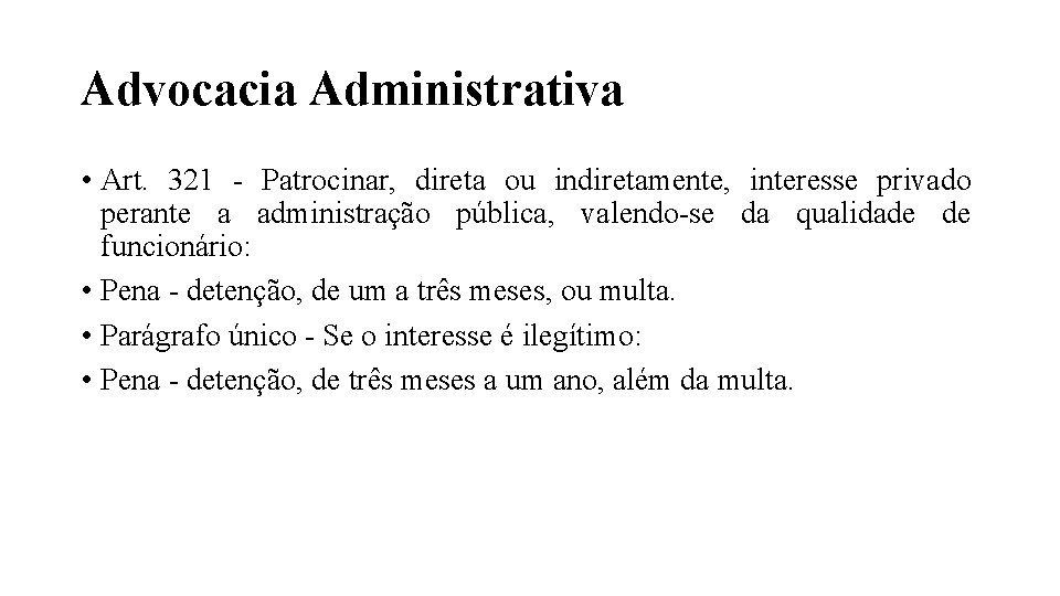 Advocacia Administrativa • Art. 321 - Patrocinar, direta ou indiretamente, interesse privado perante a