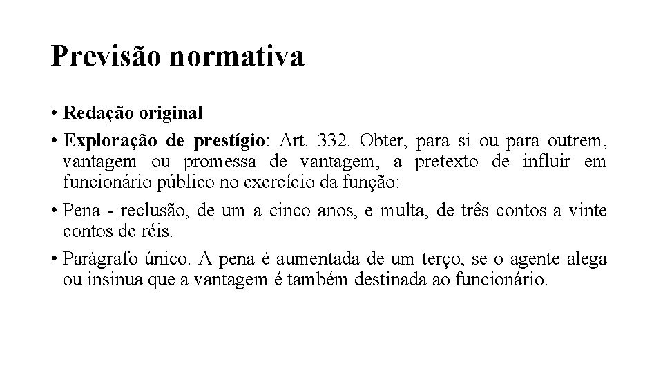 Previsão normativa • Redação original • Exploração de prestígio: Art. 332. Obter, para si