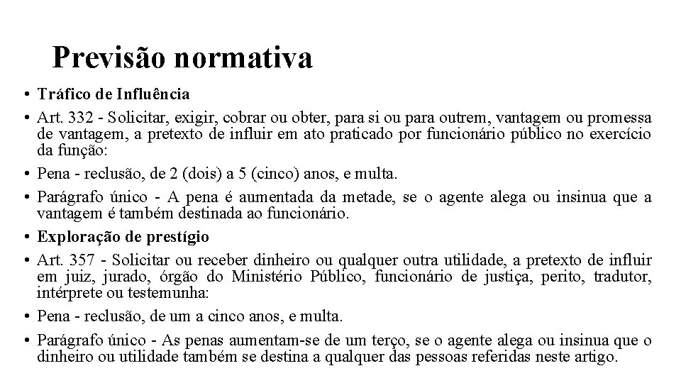 Previsão normativa • Tráfico de Influência • Art. 332 - Solicitar, exigir, cobrar ou