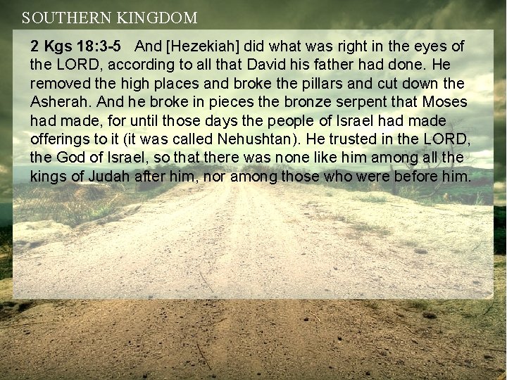 SOUTHERN KINGDOM 2 Kgs 18: 3 -5 And [Hezekiah] did what was right in